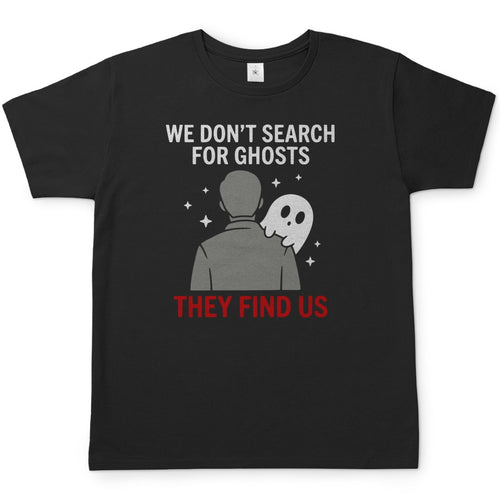 Herren T-Shirt - We don't search for ghosts they find us