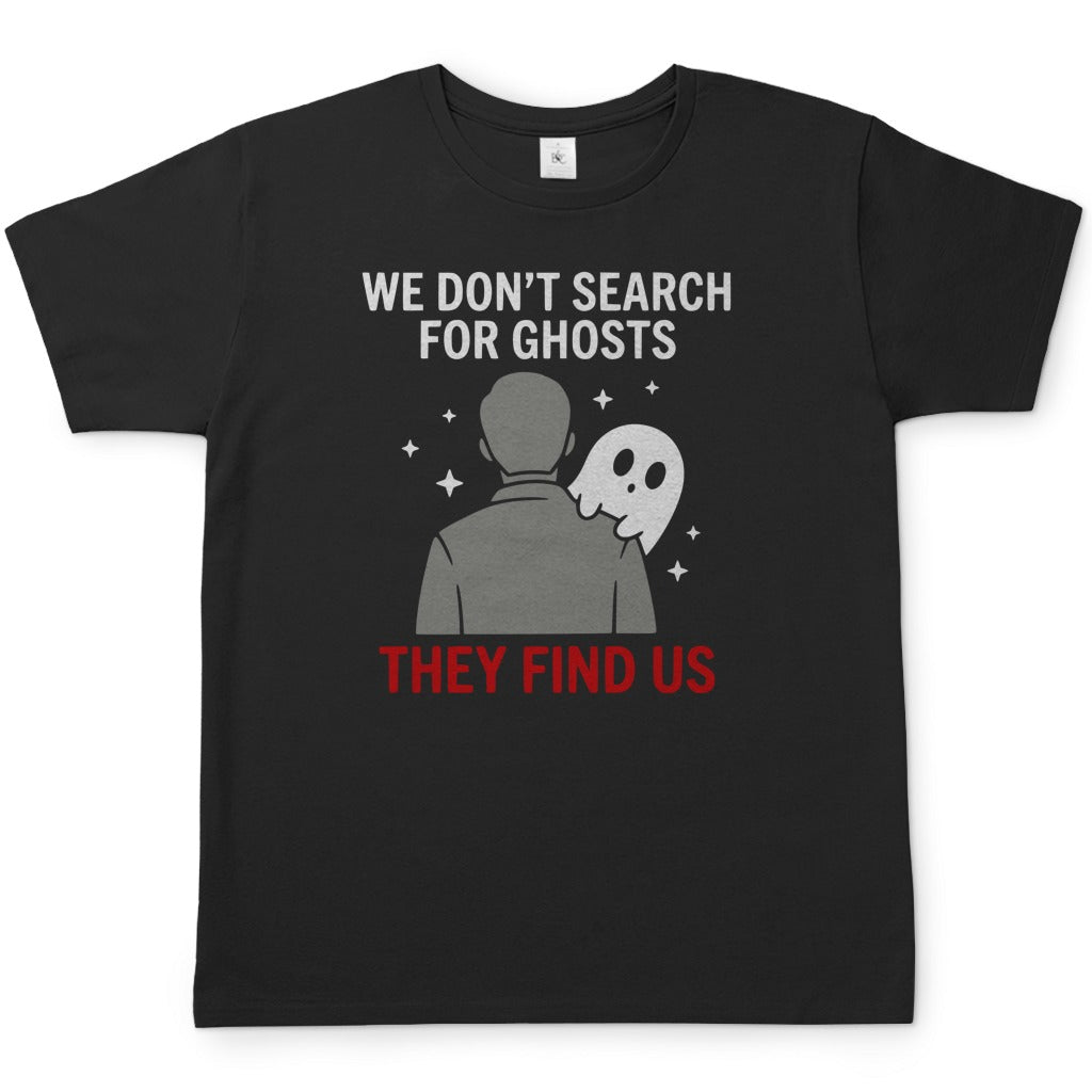 Herren T-Shirt - We don't search for ghosts they find us