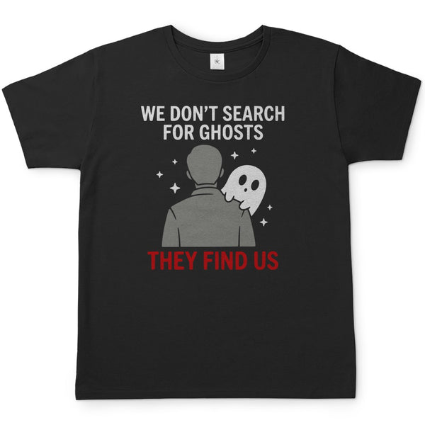Herren T-Shirt - We don't search for ghosts they find us